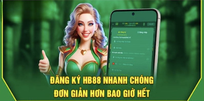 Các bước đăng ký Hb88 nhanh chóng hoàn tất trong vài phút